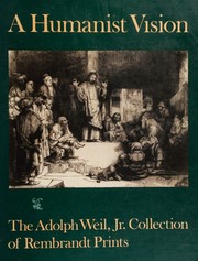 Cover of: A Humanist Vision: The Adolph Weil, Jr. Collection of Rembrandt Prints