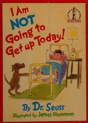 Cover of: I am not going to get up today! by Dr. Seuss, Dr. Seuss