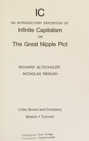 Cover of: IC; an introductory exposition of infinite capitalism: or, the great nipple plot