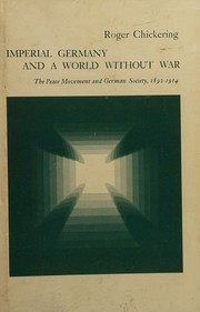 Cover of: Imperial Germany and a world without war: the peace movement and German society, 1892-1914