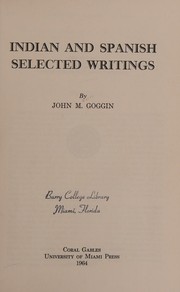 Cover of: Indian and Spanish selected writings by John M. Goggin, John M. Goggin