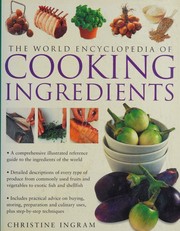 Cover of: Ingredients: the world encyclopedia of cooking ingredients for cooks and food lovers