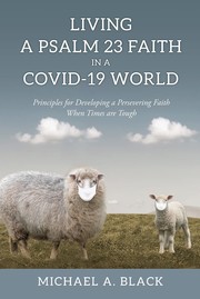 Cover of: Living a Psalm 23 Faith in a COVID-19 World: Principles for Developing a Persevering Faith When Times Are Tough
