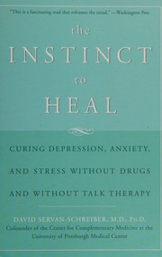 Cover of: The Instinct to Heal: Curing Depression, Anxiety and Stress Without Drugs and Without Talk Therapy