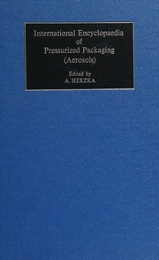 Cover of: International encyclopaedia of pressurized packaging: aerosols by A. Herzka, A. Herzka
