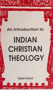 Cover of: AN INTRODUCTION TO INDIAN CHRISTIAN THEOLOGY by Robin Boyd, Robin Boyd