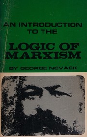 Cover of: An introduction to the logic of Marxism, by George Edward Novack, George Novack, George Edward Novack