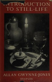 Cover of: Introduction to still-life by Allan Gwynne-Jones, Allan Gwynne-Jones