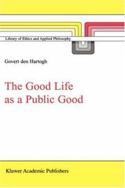 Cover of: The Good Life as a Public Good (LIBRARY OF ETHICS AND APPLIED PHILOSOPHY Volume 6) by Govert den Hartogh, Govert den Hartogh