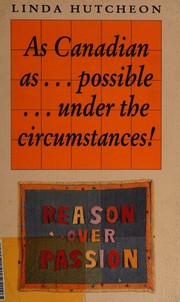 Cover of: As Canadian as ... Possible ... Under the Circumstances! by Linda Hutcheon, Linda Hutcheon