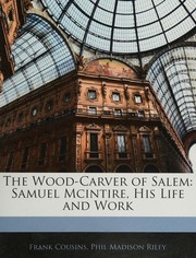 Cover of: The wood-carver of Salem: Samuel McIntire, his life and work