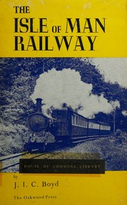 Cover of: The Isle of Man Railway: A history of the Isle of Man Railway and the former Manx Northern Railway,together with notes on other steam railways in the Island