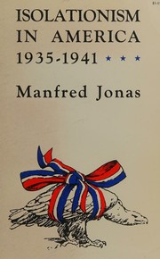 Cover of: Isolationism in America, 1935-1941. by Manfred Jonas, Manfred Jonas