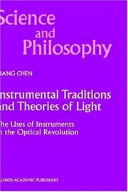 Cover of: Instrumental Traditions and Theories of Light: The Uses of Instruments in the Optical Revolution (Science and Philosophy)