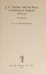 Cover of: J.C. Fischer and his diary of industrial England, 1814-51.