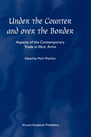 Cover of: Under the counter and over the border: aspects of the contemporary trade in illicit arms