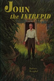 Cover of: John, the intrepid, missionary on three continents by Barbara Osborne Westphal, Barbara Osborne Westphal