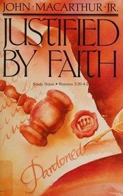 Cover of: Justified By Faith : Study Notes, Romans 3 : 20-4 by John MacArthur Jr., John MacArthur Jr.