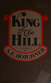 Cover of: King of the hill by A. E. Hotchner, A. E. Hotchner