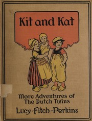 Cover of: Kit and Kat: more adventures of the Dutch twins, by Lucy Fitch Perkins, illustrated by the author.