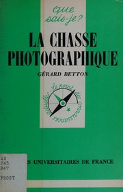 Cover of: La chasse photographique by Gérard Betton, Gérard Betton