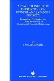 Cover of: A psycholinguistic perspective on Finnish and Japanese prosody: perception, production and child acquisition of consonantal quantity distinctions