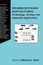 Cover of: Information-Based Manufacturing: Technology, Strategy and Industrial Applications