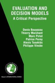 Cover of: Evaluation and Decision Models - A Critical Perspective (International Series in Operations Research and Management Science Volume 32) (International Series ... in Operations Research & Management Science) by Denis Bouyssou, Thierry Marchant, Marc Pirlot, Patrice Perny, Alexis Tsoukias, P. Vincke