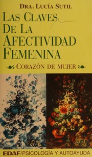 Cover of: Las claves de la afectividad femenina: corazón de mujer
