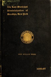 Cover of: The last municipal administration of Brooklyn: review of the work accomplished under Mayor F.W. Wurster