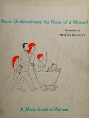 Cover of: Never underestimate the power of a woman!: A man's guide to women.