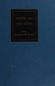 Cover of: Motion and time study by Benjamin W. Niebel, Benjamin W. Niebel