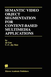 Semantic video object segmentation for content-based multimedia applications by Ju Guo, Ju Guo, C.C. Jay Kuo