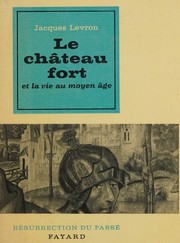 Cover of: Le château fort et la vie au moyen âge by Jacques Levron, Jacques Levron