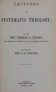 Cover of: Lectures on systematic theology by Charles Grandison Finney, Charles Grandison Finney