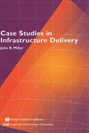 Cover of: Case Studies in Infrastructure Delivery (Infrastructure Systems: Delivery and Finance) by John B. Miller