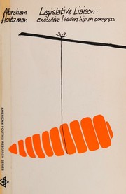 Cover of: Legislative liaison; executive leadership in Congress. by Abraham Holtzman, Abraham Holtzman