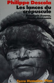 Cover of: Les lances du crépuscule: relations jivaros, Haute Amazonie