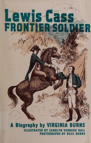 Lewis Cass, frontier soldier by Virginia Burns