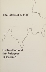 Cover of: The lifeboat is full: Switzerland and the refugees, 1933-1945