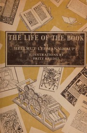 Cover of: The life of the book: how the book is written, published, printed, sold, and read.