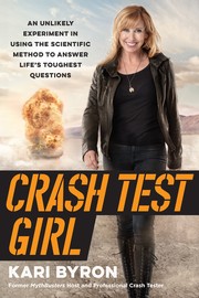 Cover of: Crash Test Girl: An Unlikely Experiment in Using the Scientific Method to Answer Life's Toughest Questions