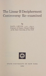 Cover of: The Linear B decipherment controversy re-examined. by Saul Levin, Saul Levin