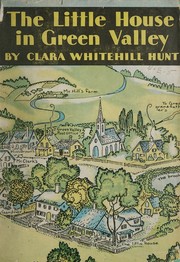 Cover of: The little house in Green valley by Clara Whitehill Hunt, Clara Whitehill Hunt