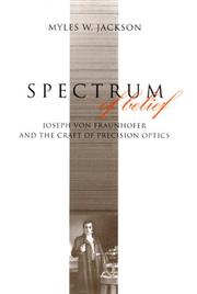 Cover of: Spectrum of belief: Joseph von Fraunhofer and the craft of precision optics
