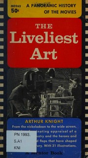Cover of: The liveliest art: A panoramic history of the movies