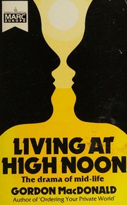 Cover of: Living at high noon: the dramas of mid-life
