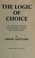 Cover of: THE LOGIC OF CHOICE - An Investigation of the Concepts of Rule and Rationality