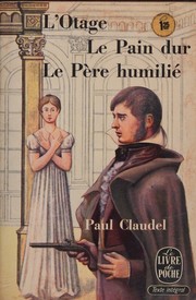 Cover of: L'otage suivi de Le pain dur suivi de Le père humilié