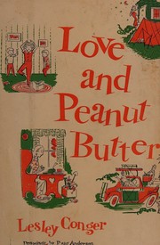 Cover of: Love and peanut butter by Lesley Conger, Lesley Conger